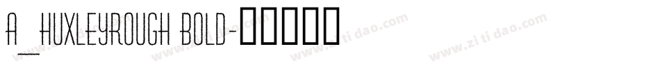 a_HuxleyRough Bold字体转换